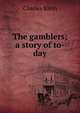 The gamblers; a story of to-day, Charles Klein 