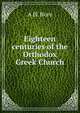 Eighteen centuries of the Orthodox Greek Church, A H. Hore 