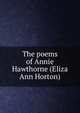 The poems of Annie Hawthorne (Eliza Ann Horton), 
