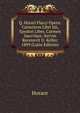 Q. Horati Flacci Opera: Carminvm Libri Iiii, Epodon Liber, Carmen Saecvlare, Itervm Recensvit O. Keller. 1899 (Latin Edition), Horace Horace 