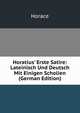 Horatius' Erste Satire: Lateinisch Und Deutsch Mit Einigen Scholien (German Edition), Horace Horace 
