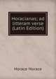 Horacianas; ad litteram verse (Latin Edition), Horace Horace 