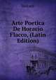 Arte Poetica De Horacio Flacco, (Latin Edition), Horace Horace 
