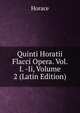 Quinti Horatii Flacci Opera. Vol. I. -Ii, Volume 2 (Latin Edition), Horace Horace 