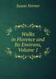 Walks in Florence and Its Environs, Volume 1, Susan Horner 