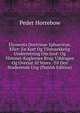 Elementa Doctrinae Sphaericae, Eller: En Kort Og Tilstraekkelig Underretning Om Jord- Og Himmel-Kuglernes Brug, Uddragen Og Oversat Af Vores . Til Den Studerende Ung (Danish Edition), Peder Horrebow 