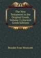 The New Testament in the Original Greek, Volume 2 (Ancient Greek Edition), Westcott Brooke Foss 