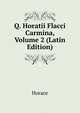 Q. Horatii Flacci Carmina, Volume 2 (Latin Edition), Horace Horace 