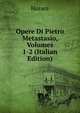 Opere Di Pietro Metastasio, Volumes 1-2 (Italian Edition), Horace Horace 