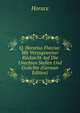 Q. Horatius Flaccus: Mit Vorzugsweiser Rucksicht Auf Die Unechten Stellen Und Gedichte (German Edition), Horace Horace 