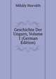 Geschichte Der Ungarn, Volume 1 (German Edition), Mihaly Horvath 