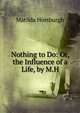 Nothing to Do: Or, the Influence of a Life, by M.H., Matilda Horsburgh 
