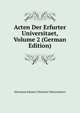 Acten Der Erfurter Universitaet, Volume 2 (German Edition), Hermann Johann Christian Weissenborn 