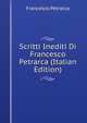 Scritti Inediti Di Francesco Petrarca (Italian Edition), Francesco Petrarca 