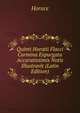 Quinti Horatii Flacci Carmina Expurgata Accuratissimis Notis Illustravit (Latin Edition), Horace Horace 