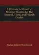 A Primary Arithmetic: Number Studies for the Second, Third, and Fourth Grades, Adelia Roberts Hornbrook 