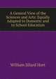 A General View of the Sciences and Arts: Equally Adapted to Domestic and to School Education, William Jillard Hort 