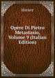 Opere Di Pietro Metastasio, Volume 9 (Italian Edition), Horace Horace 