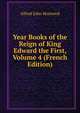 Year Books of the Reign of King Edward the First, Volume 4 (French Edition), Alfred John Horwood 