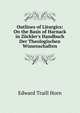 Outlines of Liturgics: On the Basis of Harnack in Z?ckler's Handbuch Der Theologischen Wissenschaften, Edward Traill Horn 