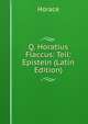 Q. Horatius Flaccus: Teil: Episteln (Latin Edition), Horace Horace 
