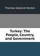 Turkey: The People, Country, and Government, Thomas Galland Horton 