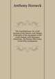 The Crucified Jesus: Or, a Full Account of the Nature, And, Design, & Benefits of the Sacrament of the Lord's Supper. with Necessary Directions, . by Persons Who Come to the Holy Communion, Anthony Horneck 
