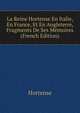 La Reine Hortense En Italie, En France, Et En Angleterre, Fragments De Ses Memoires (French Edition), Hortense 