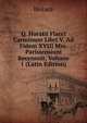 Q. Horatii Flacci Carminum Libri V. Ad Fidem XVIII Mss. Parisiensium Recensuit, Volume 1 (Latin Edition), Horace Horace 