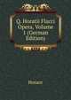 Q. Horatii Flacci Opera, Volume 1 (German Edition), Horace Horace 