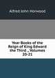 Year Books of the Reign of King Edward the Third ., Volumes 20-21, Alfred John Horwood 