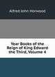 Year Books of the Reign of King Edward the Third, Volume 4, Alfred John Horwood 