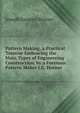 Pattern Making, a Practical Treatise Embracing the Main Types of Engineering Construction, by a Foreman Pattern Maker J.G. Horner., Joseph Gregory Horner 