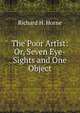 The Poor Artist: Or, Seven Eye-Sights and One Object, Richard H. Horne 