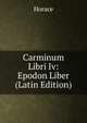 Carminum Libri Iv: Epodon Liber (Latin Edition), Horace Horace 