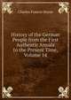 History of the German People from the First Authentic Annals to the Present Time, Volume 14, Horne, Charles F. (Charles Francis), 1870-1942 