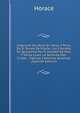 Coleccion De Obras En Verso Y Prosa De D. Tomas De Yriarte: Los Literatos En Quaresma Por D. Amador De Vera Y Santa-Clara. La Senorita Mal-Criada. . Fabulas Literarias Anadidas (Spanish Edition), Horace Horace 