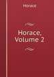 Horace, Volume 2, Horace Horace 