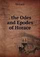 . the Odes and Epodes of Horace, Horace Horace 