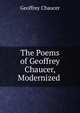 The Poems of Geoffrey Chaucer, Modernized ., Chaucer Geoffrey 