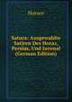 Satura: Ausgewahlte Satiren Des Horaz, Persius, Und Iuvenal (German Edition), Horace Horace 