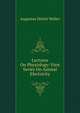 Lectures On Physiology: First Series On Animal Electricity, Augustus Desire Waller 