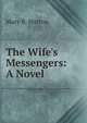 The Wife's Messengers: A Novel, Mary B. Horton 