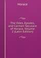The Odes, Epodes, and Carmen Seculare of Horace, Volume 2 (Latin Edition), Horace Horace 