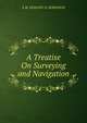 A Treatise On Surveying and Navigation, Horatio N. Robinson 