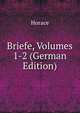 Briefe, Volumes 1-2 (German Edition), Horace Horace 
