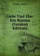 Liebe Und Ehe: Ein Roman (German Edition), Franz Horn 