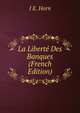 La Liberte Des Banques (French Edition), I.E. Horn 
