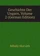 Geschichte Der Ungarn, Volume 2 (German Edition), Mihaly Horvath 