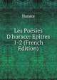 Les Po?sies D'horace: Ep?tres 1-2 (French Edition), Horace Horace 